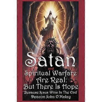 Satan And Spiritual Warfare Are Real But There Is Hope Because Jesus Wins In The - Deacon John O'Maley - Paperback - en Book
