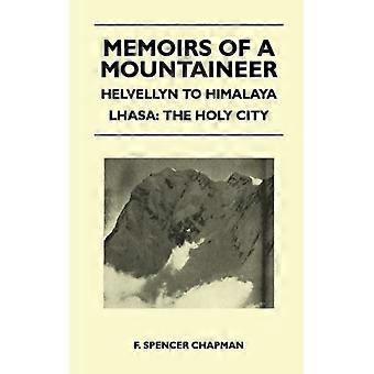 Memoirs Of A Mountaineer - Helvellyn To Himalaya Lhasa The Holy City - F. Spencer Chapman - Paperback - English Book - History
