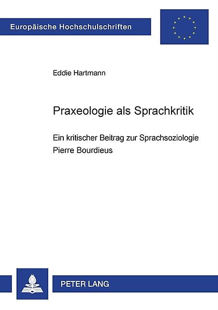 Praxeologie als Sprachkritik by Eddie Hartmann