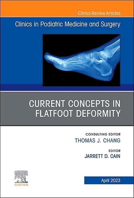 Current Concepts In Flatfoot Deformity An Issue Of Clinics In Podiatric Medicine Hardback Book