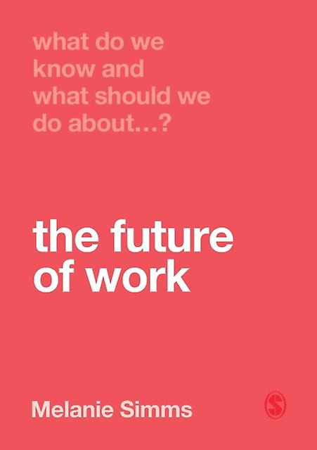 What Do We Know And What Should We Do About The Future Of Work by Melanie Simms Paperback