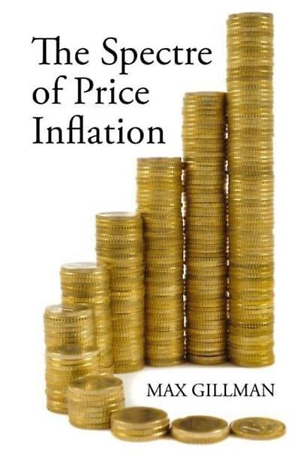 The Spectre Of Price Inflation by Prof. Max University of Missouri - St Louis Gillman Paperback