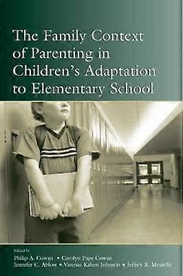 The Family Context of Parenting in Children's Adaptation to Elementary School