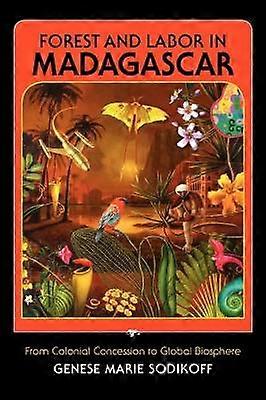 Forest and Labor in Madagascar - From Colonial Concession to Global Biosphere