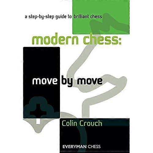Modern Chess: Move by Move: A Step-by-step Guide to Brilliant Chess