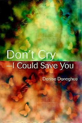 Don't CryI Could Save You