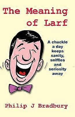 The Meaning of Larf A chuckle a day keeps sanity sniffles and seriosity away