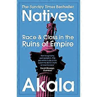 Natives Race and Class in the Ruins of Empire The Sunday Times Bestseller
