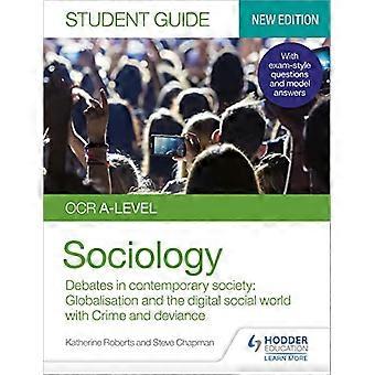 OCR A level Sociology Student Guide 3 Debates in contemporary society Globalisation and the digital social world; Crime and deviance