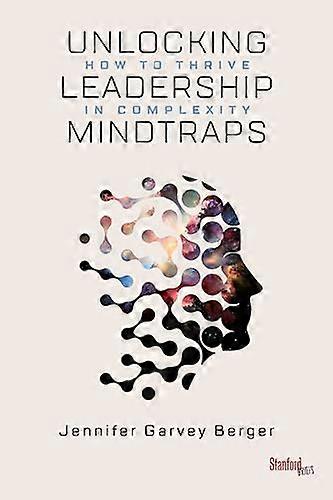Unlocking Leadership Mindtraps: How to Thrive in Complexity