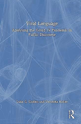 Viral Language: Analysing the Covid 19 Pandemic in Public Discourse