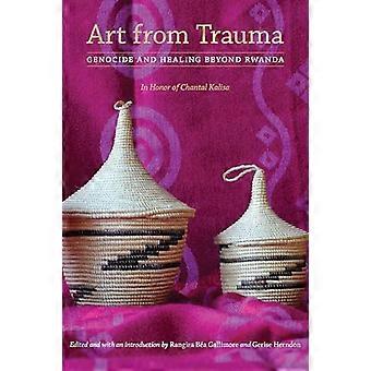 Art from Trauma Genocide and Healing beyond Rwanda