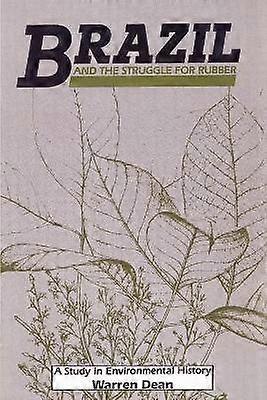 Brazil and the Struggle for Rubber A Study in Environmental History Studies in Environment and History
