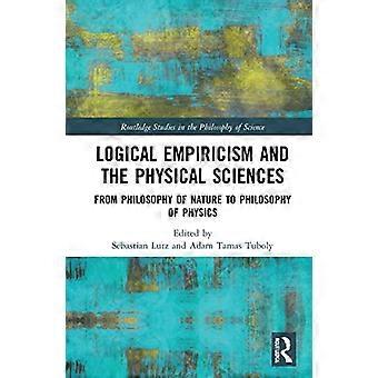 Logischer Empirismus und die physikalischen Wissenschaften: Von der Naturphilosophie zur Philosophie der Physik (Routledge Studies in the Philosophy of Science)
