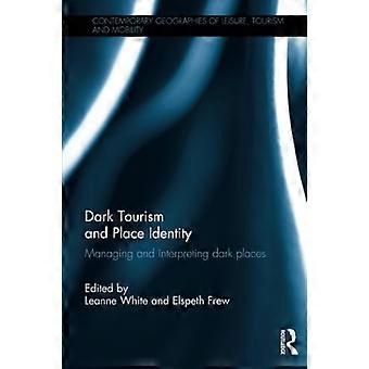 Dark Tourism and Place Identity: Management und Interpretation dunkler Orte (Contemporary Geographies of Leisure, Tourism and Mobility)