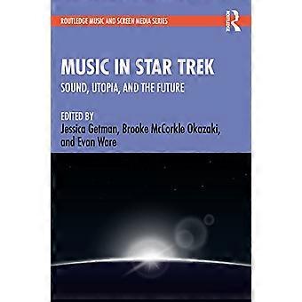 Music in Star Trek: Sound, Utopia, and the Future (Routledge Music and Screen Media Series)