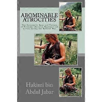 Afschuwelijke wreedheden: de systematische verkrachting en marteling van Bosniakken (Bosnische moslims) en Kroaten tijdens de Bosnische oorlog