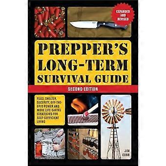 Langzeit-Überlebensleitfaden für Prepper: 2. Auflage: Nahrung, Unterkunft, Sicherheit, autarke Stromversorgung und weitere lebensrettende Strategien für ein autarkes Leben