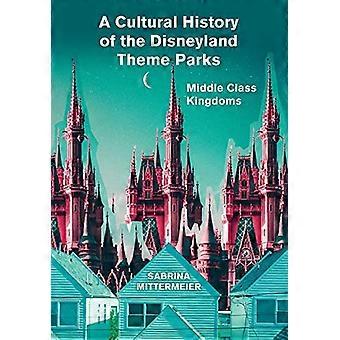 Una storia culturale dei parchi a tema Disneyland: regni della classe media