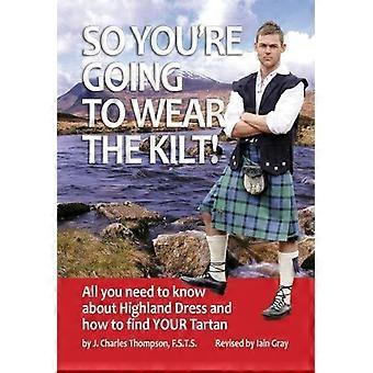 So du den Kilt zu tragen wirst! -Alles, was, die Sie über Tartan Kleid wissen wollen