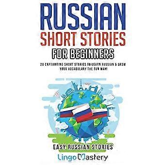 Russische korte verhalen voor beginners: 20 boeiende korte verhalen om Russisch te leren en groei je woordenschat de fun way! (Makkelijke Russische verhalen)