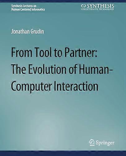 From Tool to Partner: The  Evolution of Human-Computer  Interaction