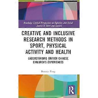 Creative And Inclusive Research Methods In Sport Physical Activity And Health - Bonnie Pang
