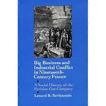 Big Business and Industrial Conflict in Nineteenth  Century France - A Social History of the Parisian  Gas Company