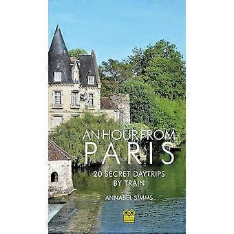 An Hour from Paris 20 Secret Daytrips by Train