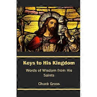 Keys To His Kingdom Words Of Wisdom From His Saints - Chuck Gross - Paperback - en Book