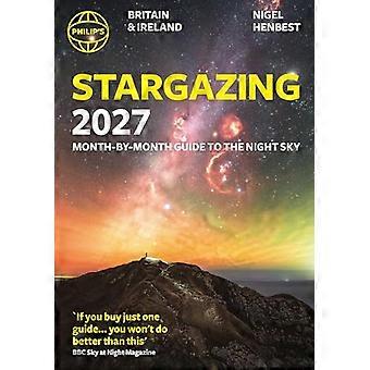 Philips 2027 Stargazing Month by Month Guide to the Night Sky Britain & Ireland Month by Month Guide to the Night Sky Britain & Ireland