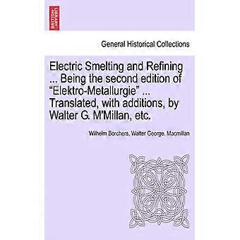 Electric Smelting And Refining. Being The Second Edition Of Elektro-metallurgi - Wilhelm Borchers - Paperback - English Book - History