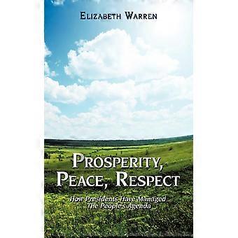 Prosperity Peace Respect How Presidents Have Managed The People's Agenda - Ph. D. Elizabeth Warren - Paperback - English Book - History