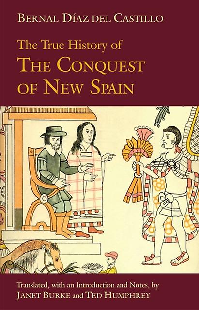 The True History Of The Conquest Of New Spain by Bernal Diaz del Castillo Paperback Book