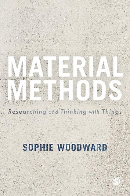 Material Methods - Woodward, Sophie - Research methods: general - Sage Publications Ltd - Paperback