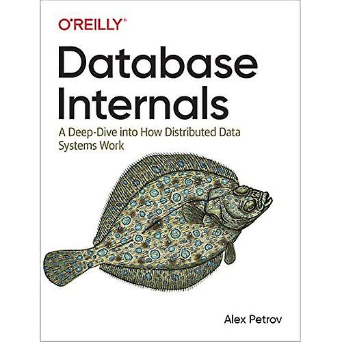 Database Internals: A Deep Dive into How Distributed Data Systems Work