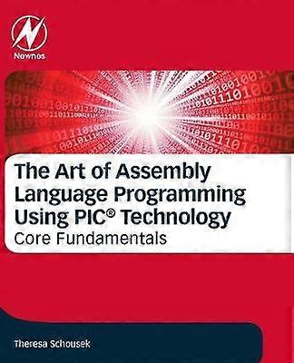 The Art of Assembly Language Programming Using PICÂ Technology