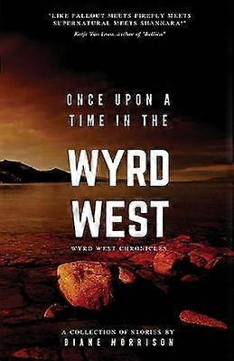 Once Upon a Time in the Wyrd West Wyrd West Chronicles