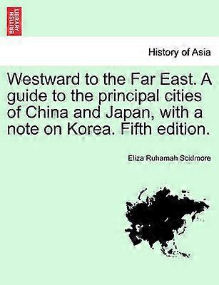 Westward to the Far East A guide to the principal cities of China and Japan with a note on Korea Fifth edition