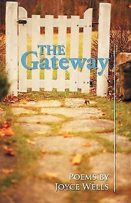 The Gateway Poems By Joyce Wells