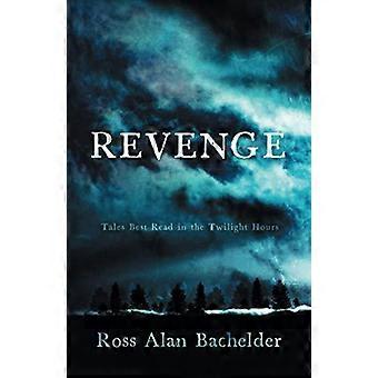 Histórias de vingança que devem ser lidas ao entardecer - Ross Alan Bachelder