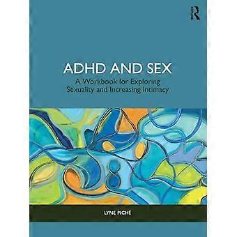 ADHD and Sex A Workbook for Exploring Sexuality and Increasing Intimacy