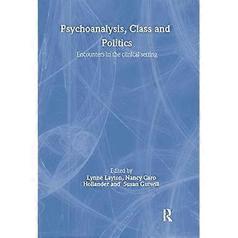 Psychoanalysis Class and Politics Encounters in the Clinical Setting