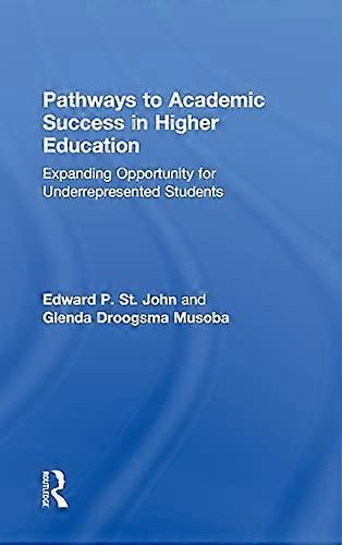 Pathways to Academic Success in Higher Education: Expanding Opportunity for Underrepresented Students