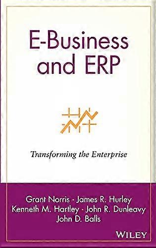 E Business and ERP: Transforming the Enterprise