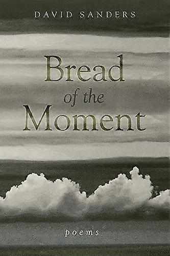 Bread of the Moment: Poems