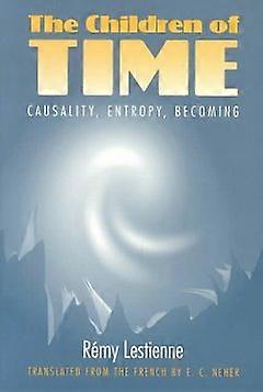 The Children of Time - Causality Entropy Becoming