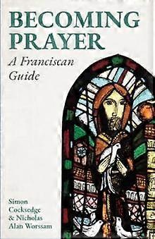 Becoming Prayer - Worssam, Nicholas Alan, ssf