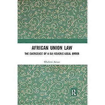 Recht der Afrikanischen Union: Die Entstehung einer Rechtsordnung sui generis