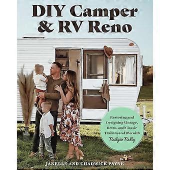 DIY Camper and RV Reno:  Your Guide to Restoring  and Designing Vintage,  Retro, and Classic Trailers  and RVs with Nailgun  Nelly